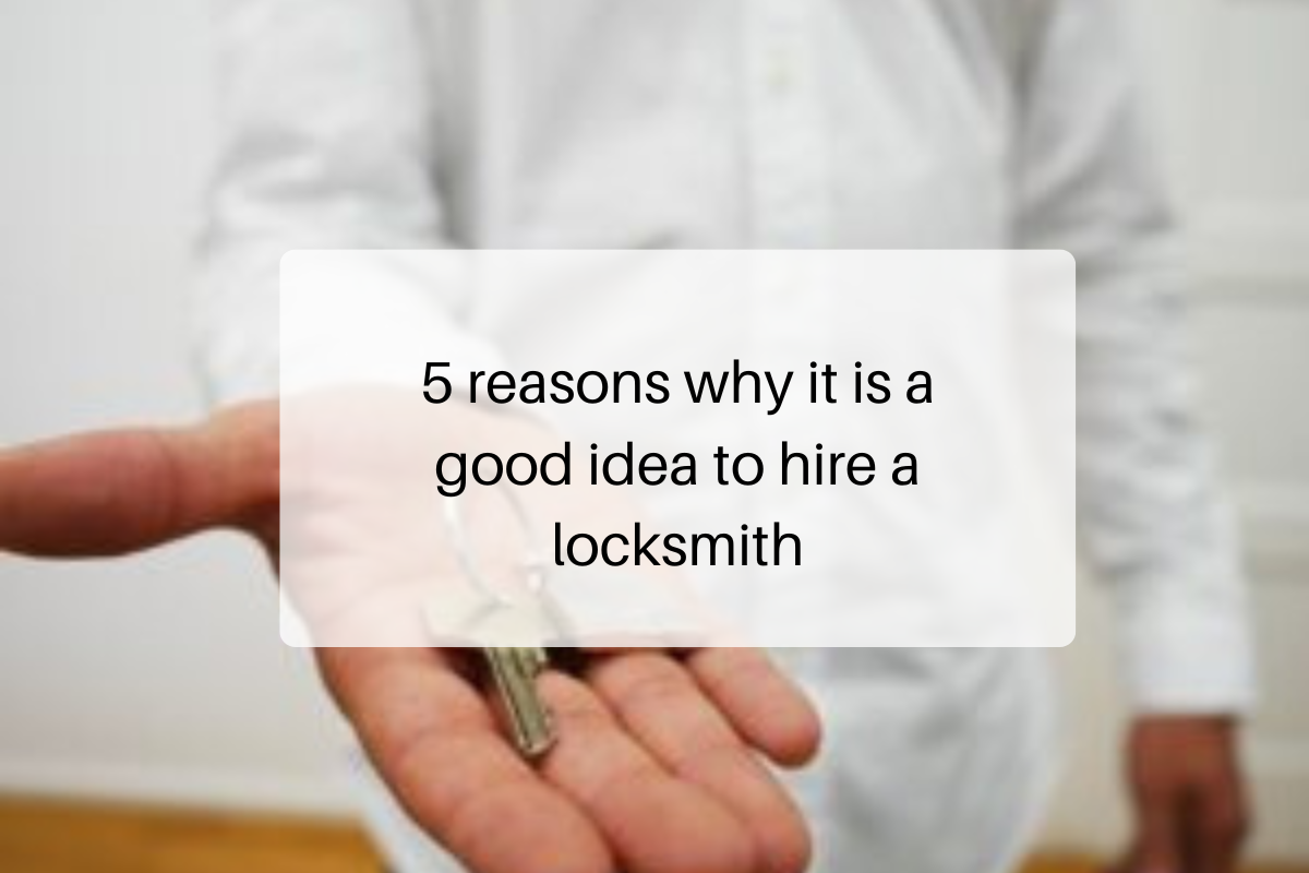 5 reasons why it is a good idea to hire a locksmith