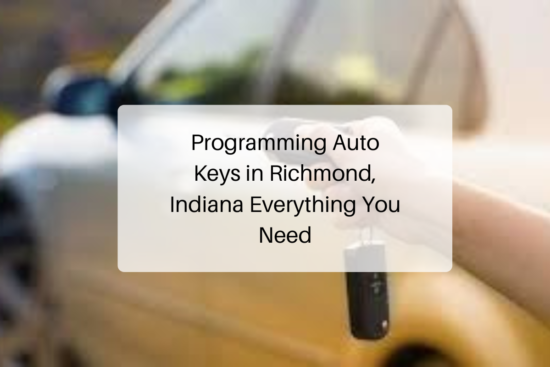 Programming Auto Keys in Richmond, Indiana Everything You Need