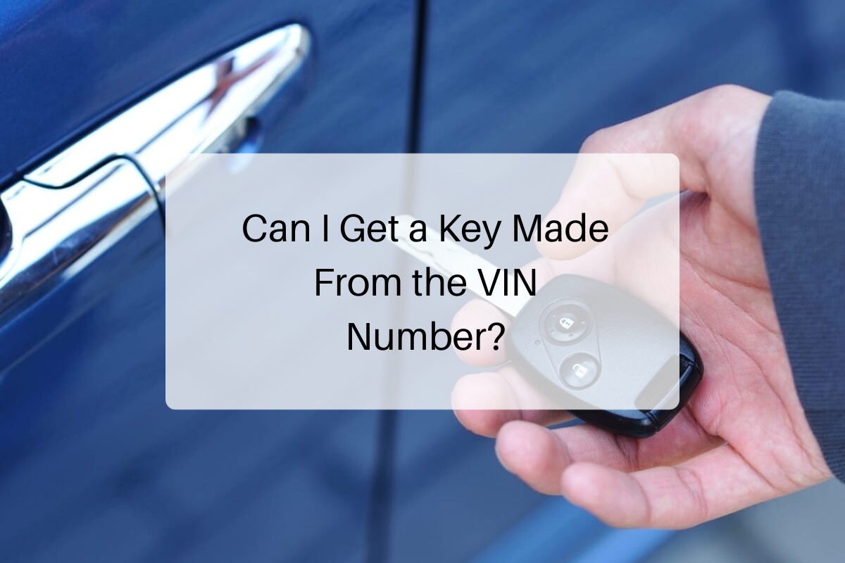 Can I Get a Key Made From the VIN Number
