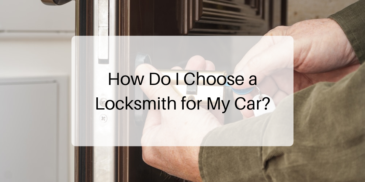 How Do I Choose a Locksmith for My Car