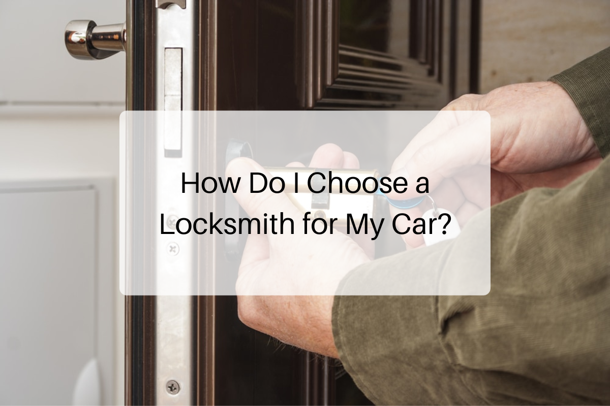 How Do I Choose a Locksmith for My Car
