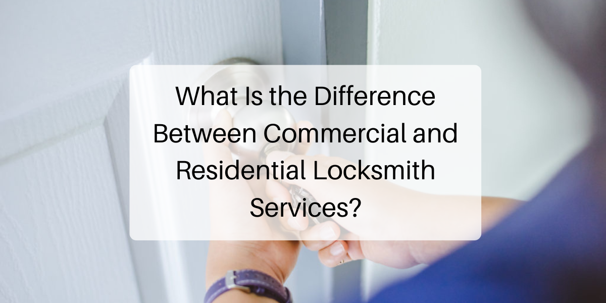 What Is the Difference Between Commercial and Residential Locksmith Services