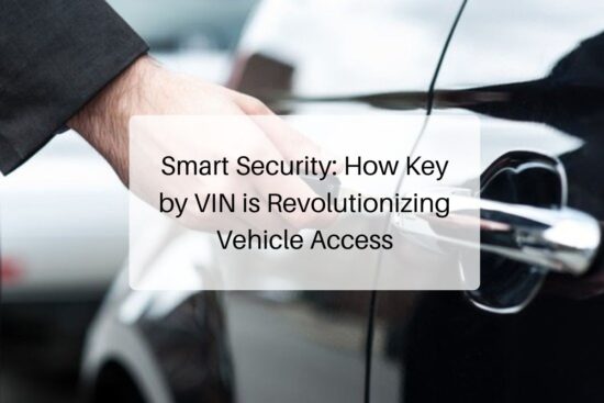 Smart Security How Key by VIN is Revolutionizing Vehicle Access